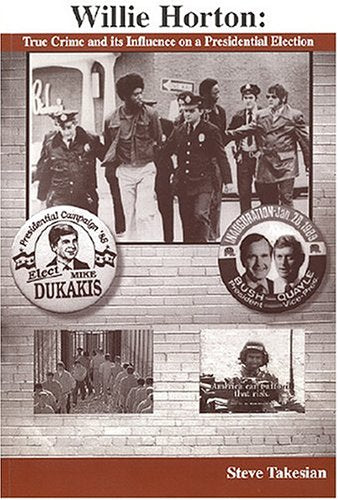 Willie Horton: True Crime and its Influence on a Presidential Election