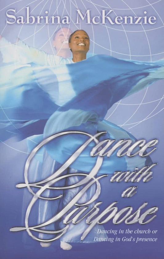Dance with a Purpose: Dancing in the Church or Dancing in God's Presence