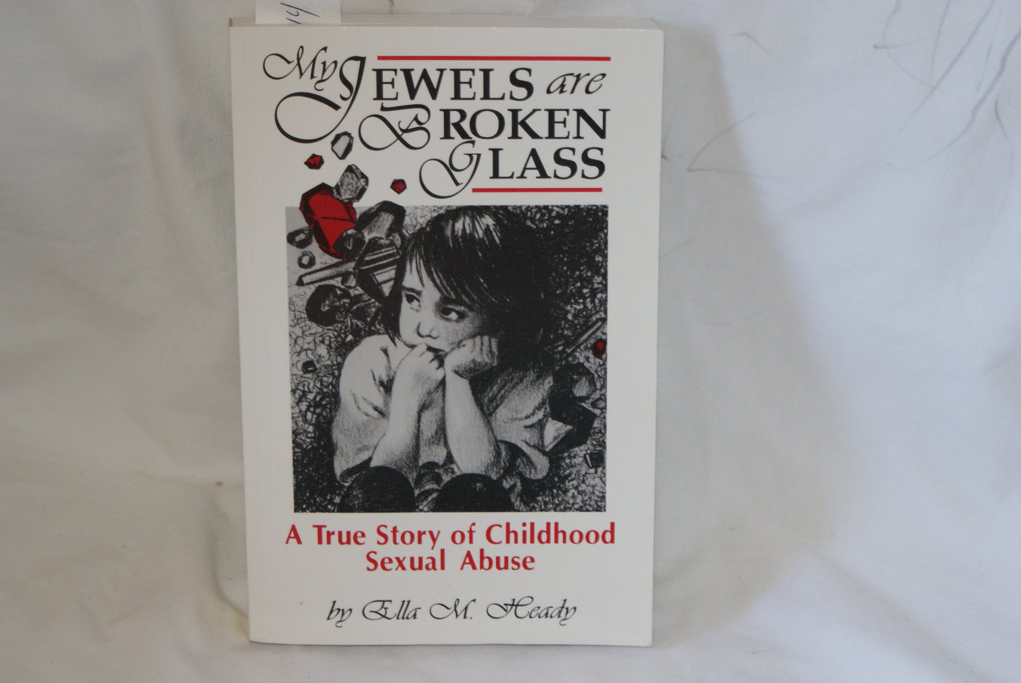 My Jewels Are Broken Glass (A True Story of Childhood Sexual Abuse)