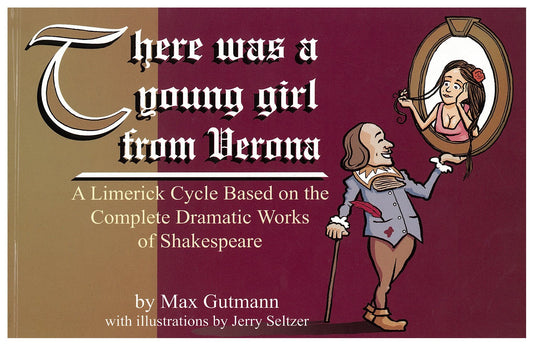There Was a Young Girl from Verona: A Limerick Cycle Based on the Complete Dramatic Works of Shakespeare