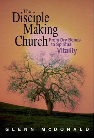The Disciple-Making Church: From Dry Bones to Spiritual Vitality