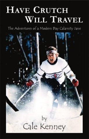 Have Crutch Will Travel: The Adventures of a Modern Day Calamity Jane - 3964