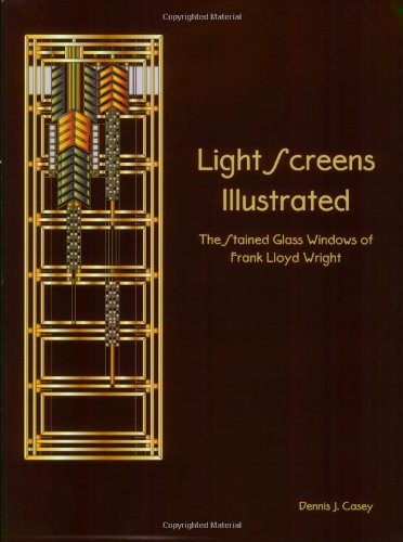 Light Screens Illustrated - The Stained Glass Windows of Frank Lloyd Wright