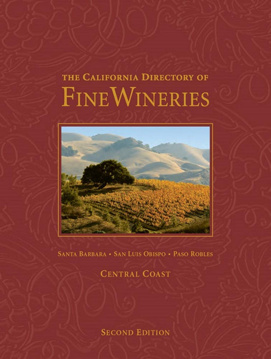 The California Directory of Fine Wineries: Central Coast: Santa Barbara, San Luis Obispo, Paso Robles - 3315