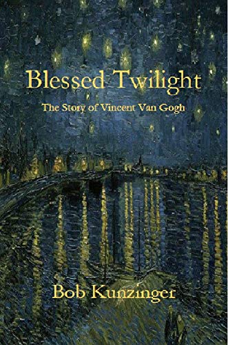 Blessed Twilight: The Story of Vincent Van Gogh