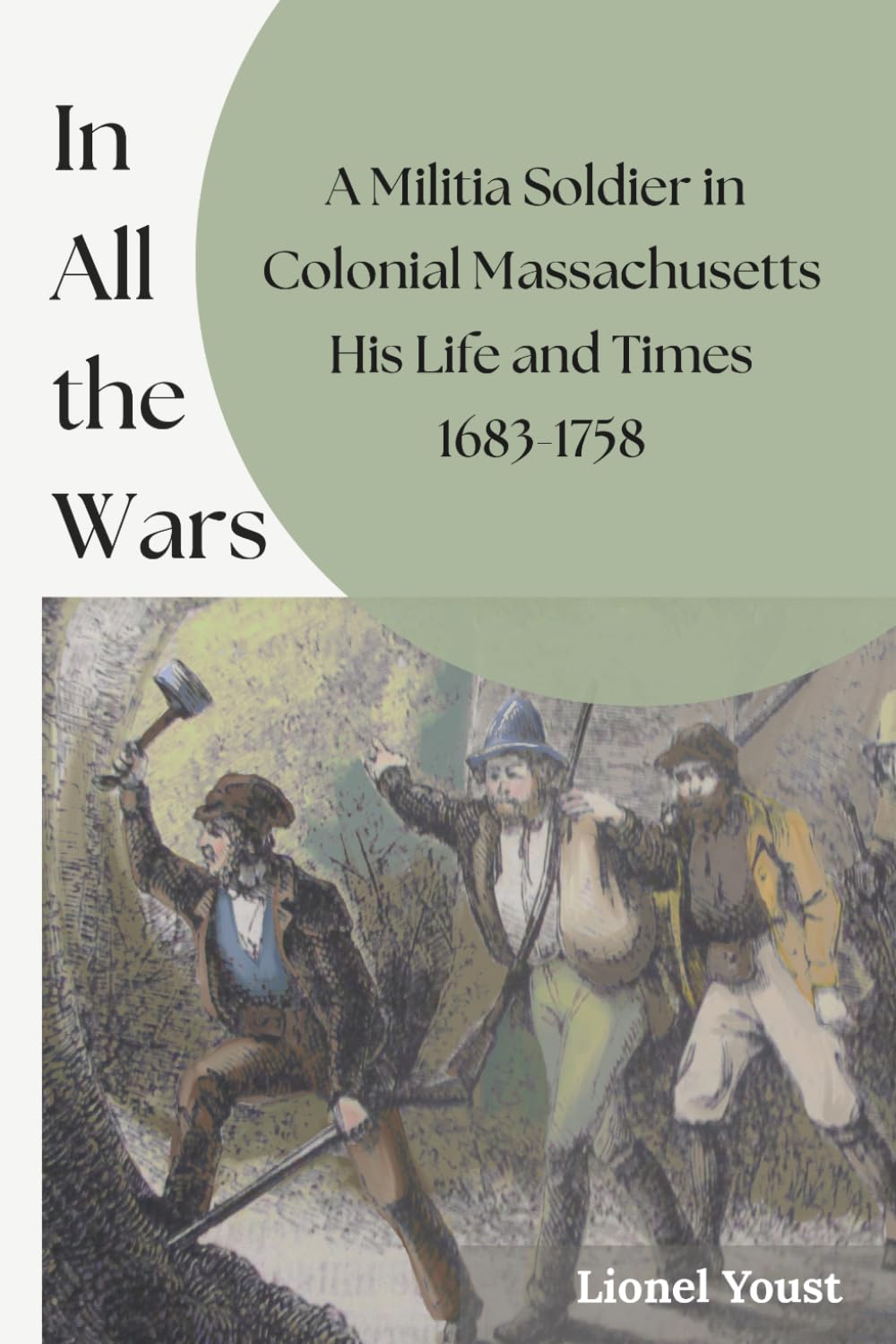 In All the Wars: A Militia Soldier in Colonial Massachusetts: His Life and Times 1683-1758