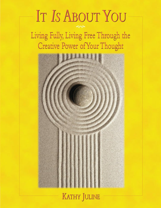 It Is About You: Living Fully, Living Free Through the Creative Power of Your Thought