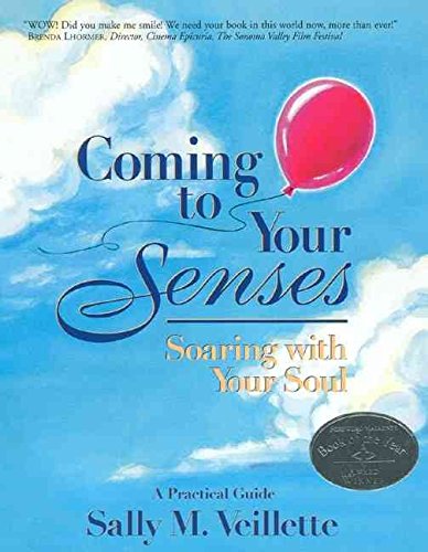 Coming to Your Senses: Soaring With Your Soul : A Practical Guide - 2359