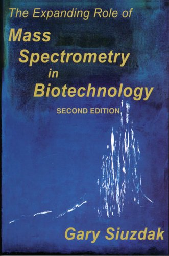 The Expanding Role of Mass Spectrometry in Biotechnology, Second Edition