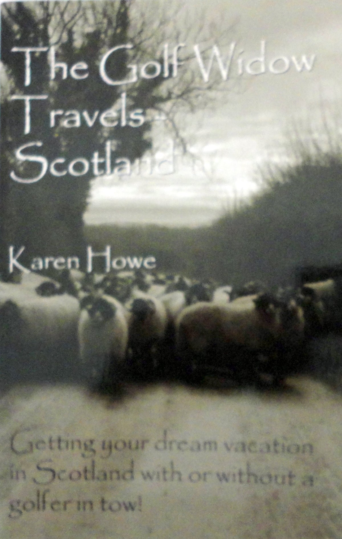 The Golf Widow Travels Scotland: Getting Your Dream Vacation in Scotland with or without a Golfer in Tow