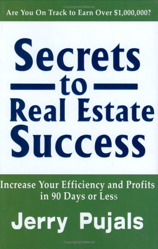 Secrets to Real Estate Success: Increase Your Efficiency and Profits in 90 Days or Less