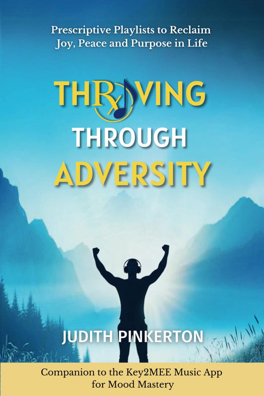 Thriving Through Adversity: Prescriptive Playlists to Reclaim Joy, Peace and Purpose in Life - 8351