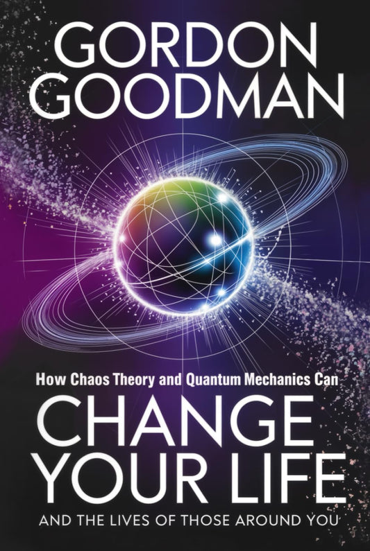 How Chaos Theory and Quantum Mechanics Can Change Your Life and the Lives of Those Around You. - 1794