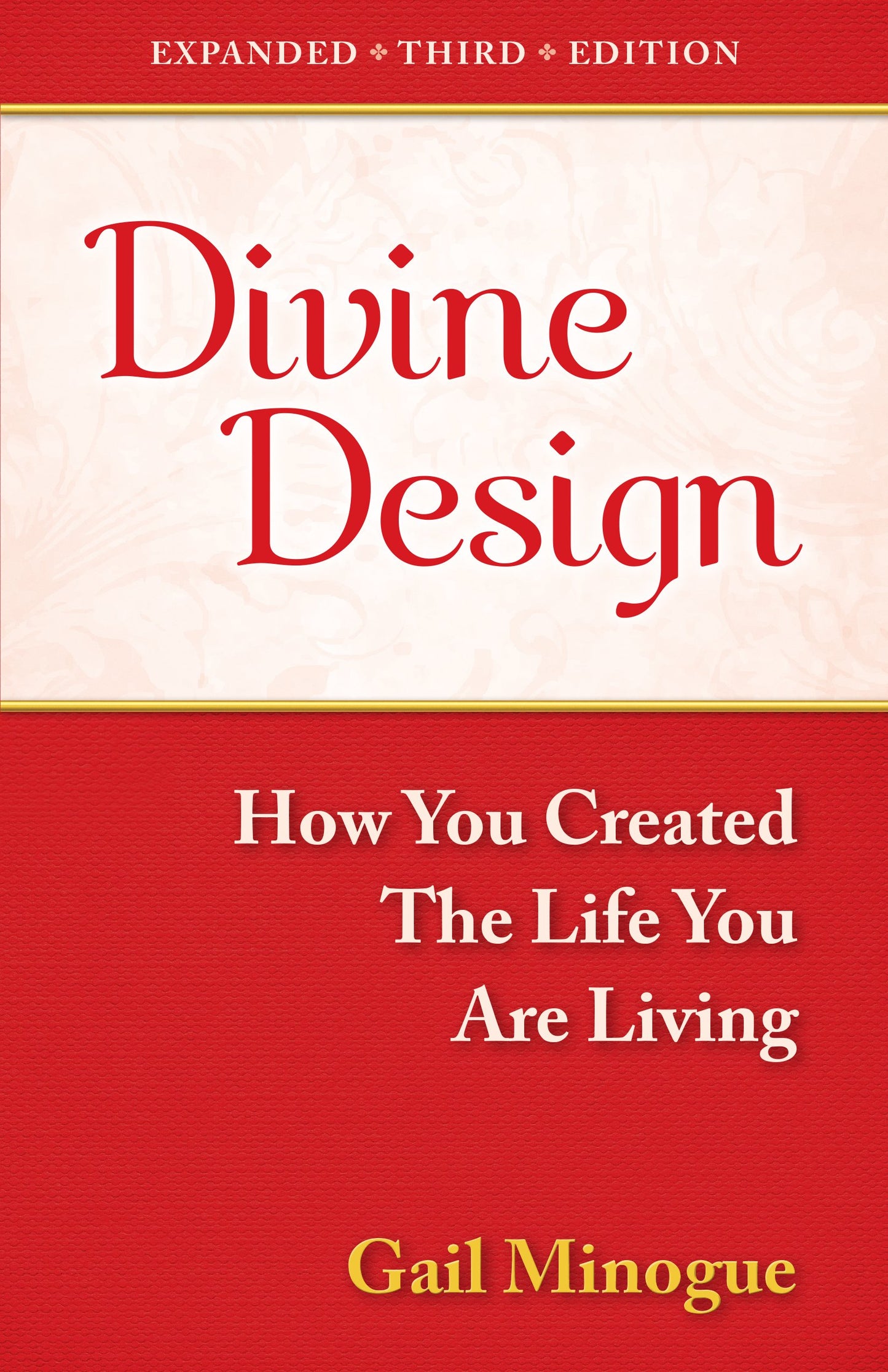 Divine Design-How You Created the Life You Are Living-Expanded 3rd Edition