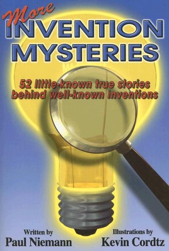 More Invention Mysteries: 52 Little-known Stories Behind Well-known Inventions
