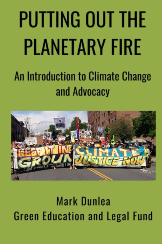 Putting Out the Planetary Fire: An Introduction to Climate Change and Advocacy - 480