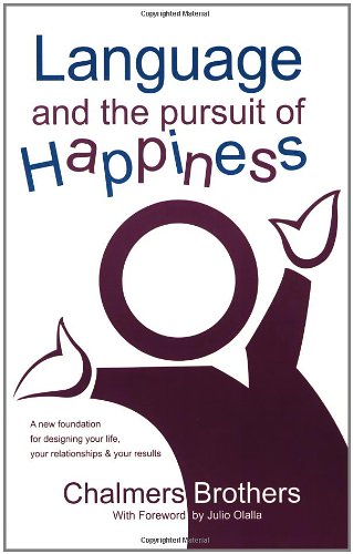 Language and the Pursuit of Happiness: A New Foundation for Designing Your Life, Your Relationships & Your Results - 3831