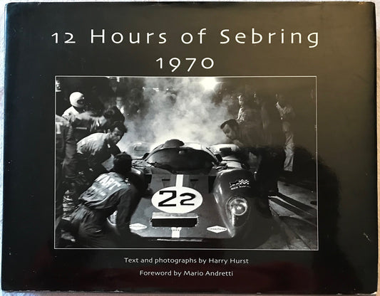 12 Hours of Sebring 1970: The Story of One Race and the Cars and Drivers That Made It Great by Harry Hurst (2004-05-03)