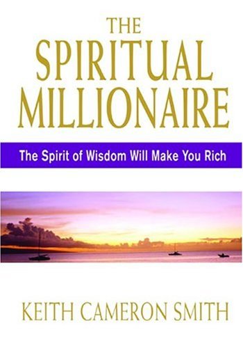 The Spiritual Millionaire: The Spirit Of Wisdom Will Make You Rich - 6387