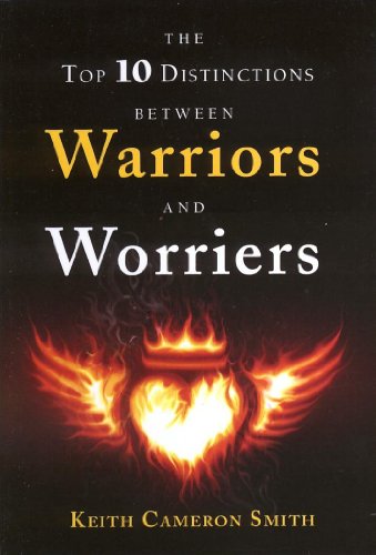 The Top 10 Distinctions Between Warriors And Worriers