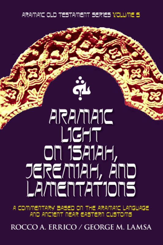 Aramaic Light on Isaiah, Jeremiah, and Lamentations: Aramaic Old Testament Series Volume 5 - 3641