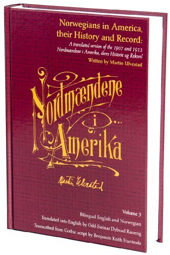 Norwegians in America, their History and Record, Volume 3, by Martin Ulvestad (A translated version of the 1907 and 1913 Nordmændene i Amerika) Volume 3