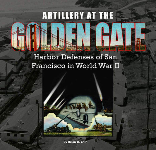 Artillery at the Golden Gate: Harbor Defenses of San Francisco in World War II - 8751