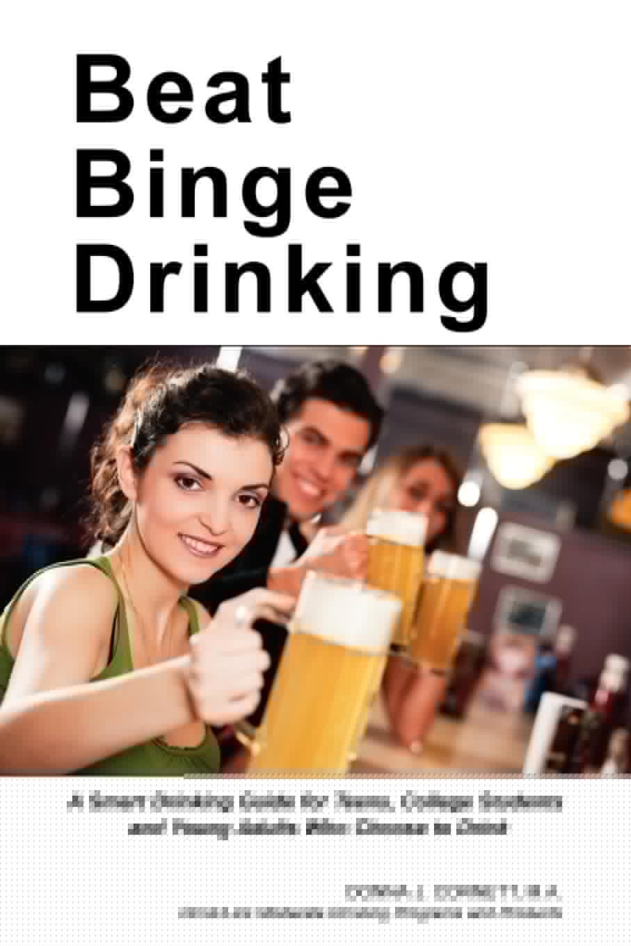 Beat Binge Drinking: A Smart Drinking Guide for Teens, College Students and Young Adults Who Choose to Drink - 7362