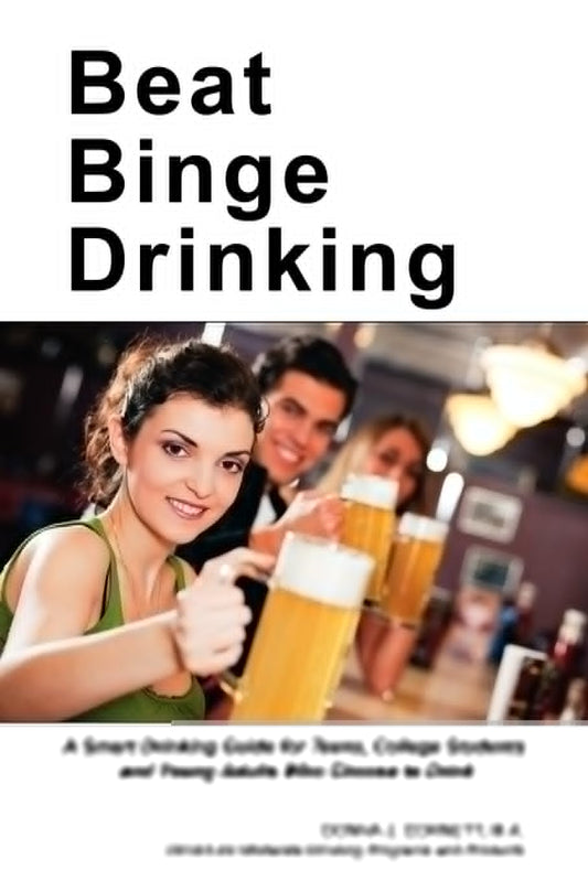 Beat Binge Drinking: A Smart Drinking Guide for Teens, College Students and Young Adults Who Choose to Drink - 7362