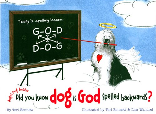 Angel Dog Austin: Did you know dog is God spelled backwards?