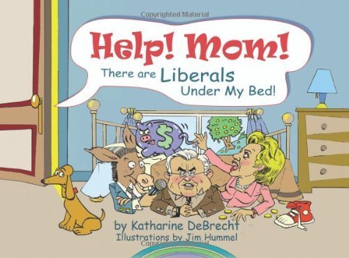 Help! Mom! There Are Liberals Under My Bed! - 9990