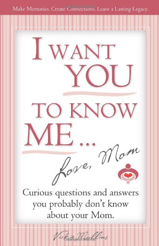 I Want You to Know Me ... Love, Mom