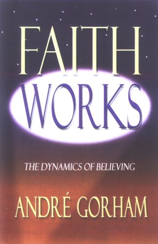 Faith Works: The Dynamics of Believing - 5467