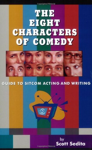 The Eight Characters of Comedy: Guide to Sitcom Acting And Writing
