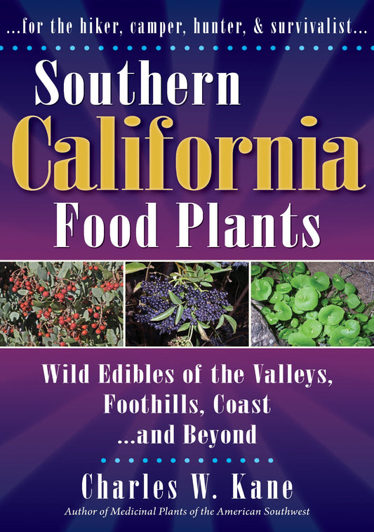 Southern California Food Plants: Wild Edibles of the Valleys, Foothills, Coast, and Beyond - 1845