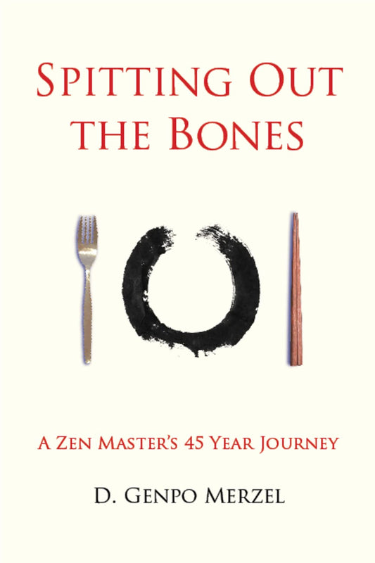 Spitting Out the Bones: A Zen Master’s 45 Year Journey