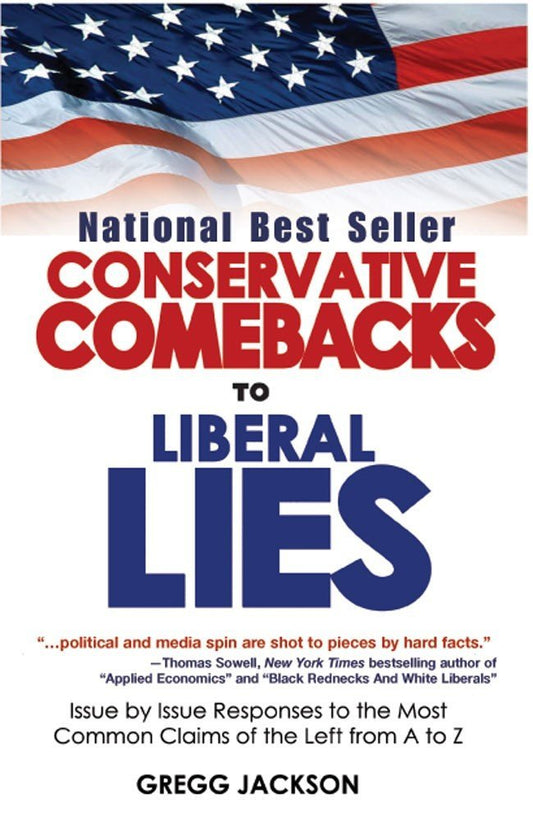 Conservative Comebacks to Liberal Lies: Issue by Issue Responses to the Most Common Claims of the Left from A to Z