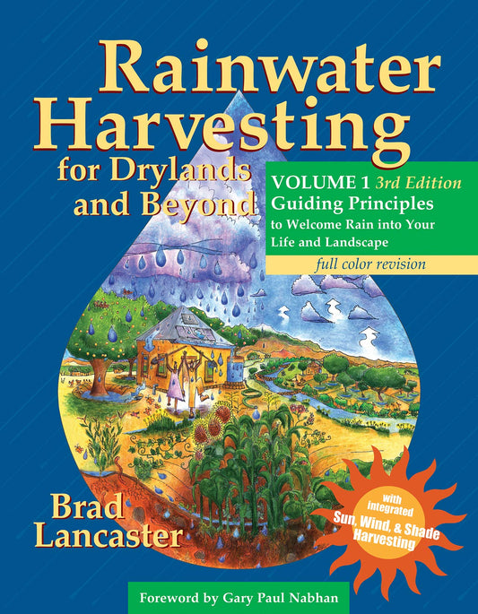 Rainwater Harvesting for Drylands and Beyond, Volume 1, 3rd Edition: Guiding Principles to Welcome Rain into Your Life and Landscape - 5747