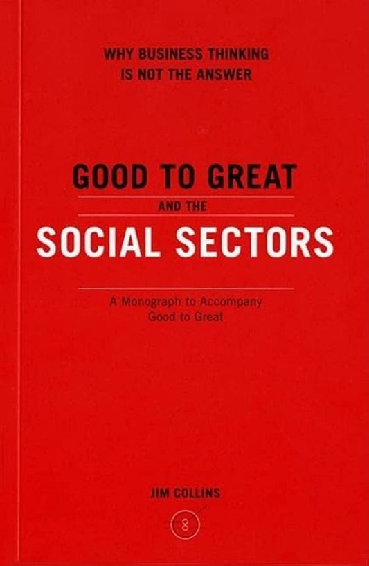 Good to Great and the Social Sectors: A Monograph to Accompany Good to Great (Good to Great, 3) - 3438