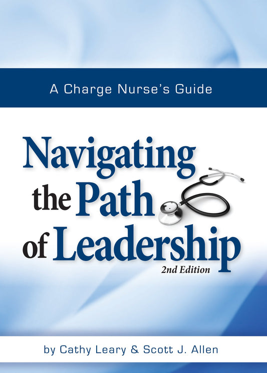 A Charge Nurse s Guide: Navigating the Path of Leadership