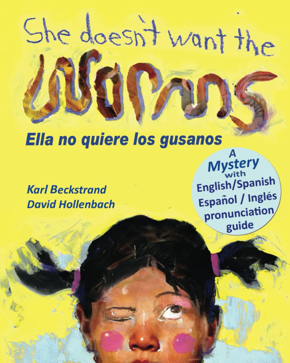 She Doesn't Want the Worms! Ella no quiere los gusanos: A Mystery (In English and Spanish)