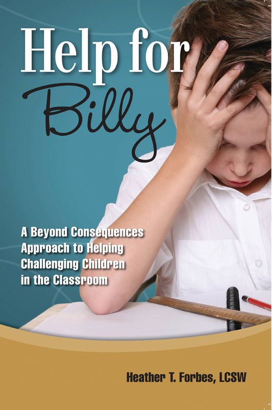 Help for Billy: A Beyond Consequences Approach to Helping Challenging Children in the Classroom - 1790