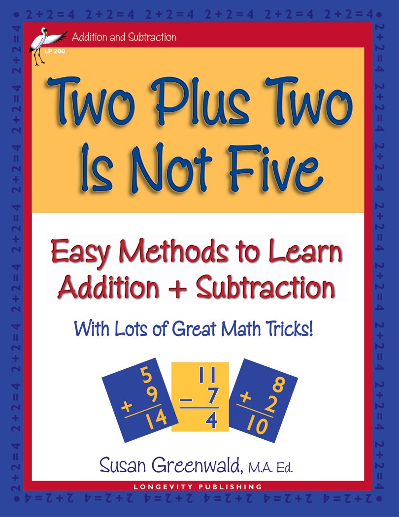 Two Plus Two Is Not Five: Easy Methods to Learn Addition & Subtraction, Single Digit Math Facts, Workbook for Gr 1-4, Reproducible Practice Problems,