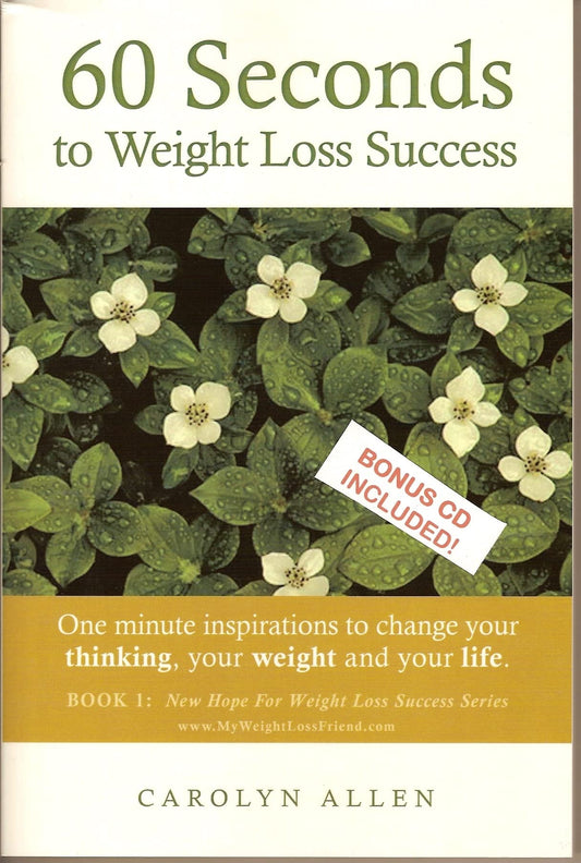 60 Seconds To Weight Loss Success: One Minute Inspirations to Change Your Thinking, Your Weight and Your Life