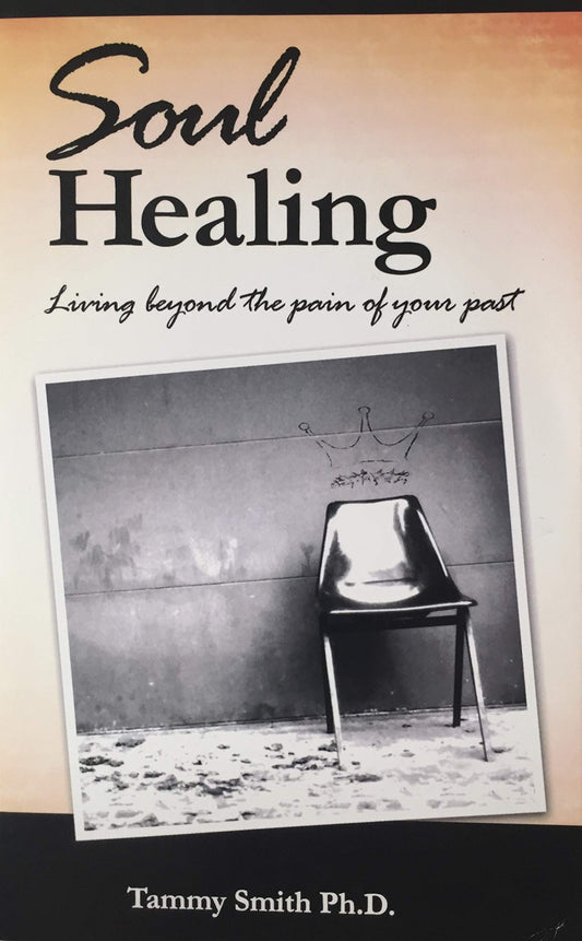 Soul Healing: Living Beyond the Pain of Your Past