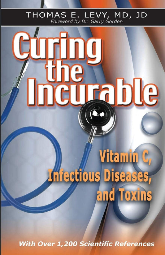Curing the Incurable: Vitamin C, Infectious Diseases, and Toxins, 3rd Edition