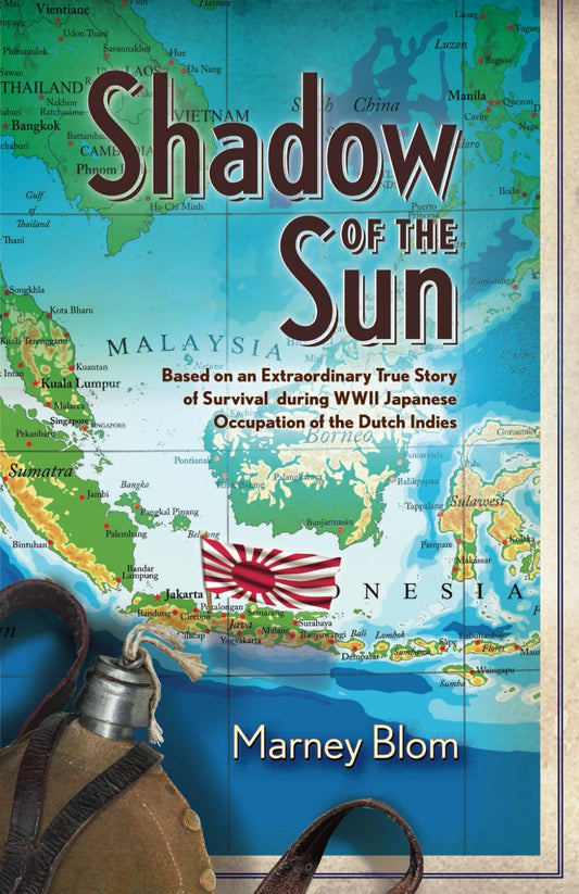 Shadow of the Sun: Based on an Extraordinary True Story of Survival during WWII Japanese Occupation of the Dutch Indies