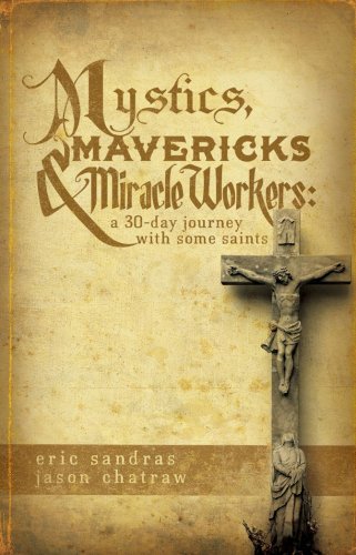 Mystics, Mavericks & Miracle Workers: A 30-Day Journey with Some Saints
