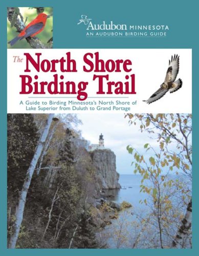 The North Shore Birding Trail: A Guide to Birding Minnesota's North Shore of Lake Superior from Duluth to Grand Portage - 9360