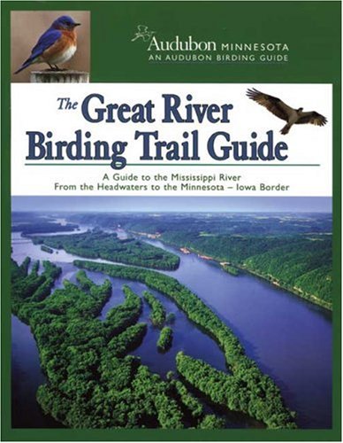 The Great River Birding Trail Guide: A Guide to Birding the Mississippi River from the Headwaters to the Iowa Border